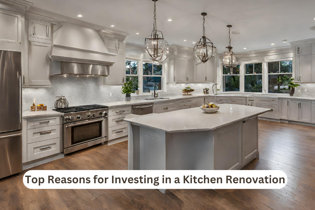Top Reasons for Investing in a Kitchen Renovation